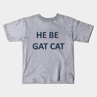 He Be Gat Cat Kids T-Shirt